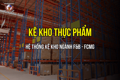Kệ Kho Hàng - Giải pháp lưu trữ hàng đầu cho kho Thực phẩm & Đồ uống