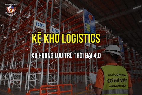 Kệ kho hàng Logistics - Xu hướng lưu trữ thông minh trong thời đại 4.0