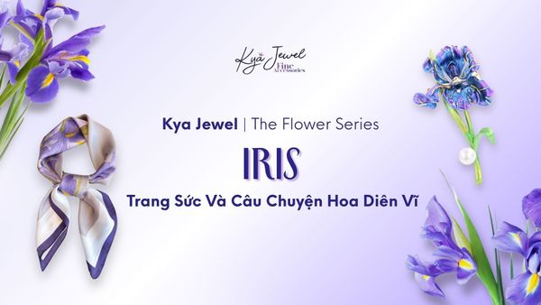 The Flower Series: Iris - Trang Sức Và Câu Chuyện Hoa Diên Vĩ