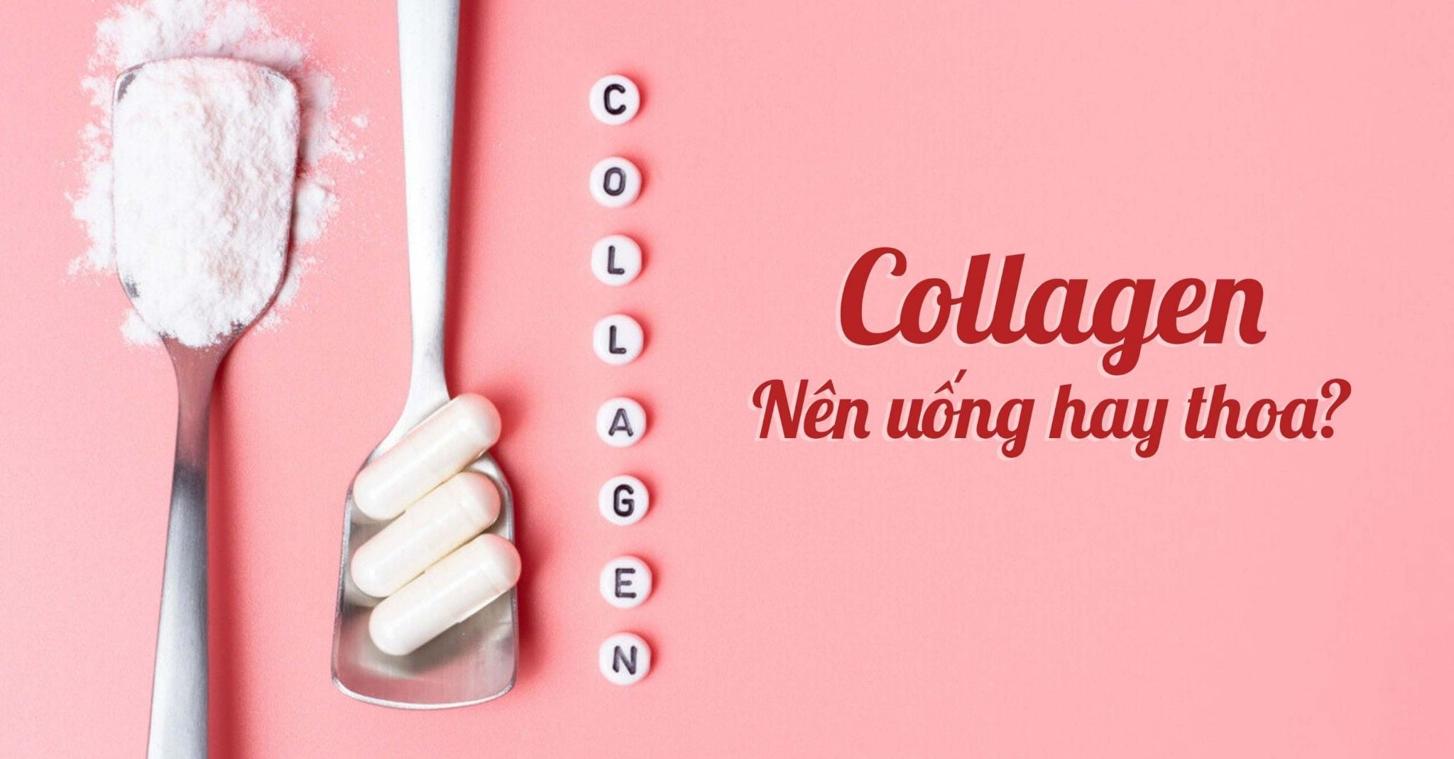COLLAGEN - NÊN UỐNG HAY THOA???