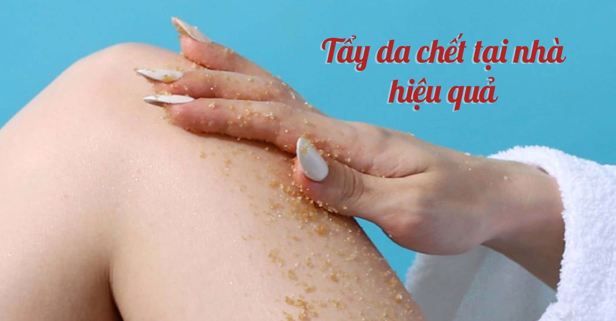 TIP TẨY DA CHẾT HIỆU QUẢ TẠI NHÀ