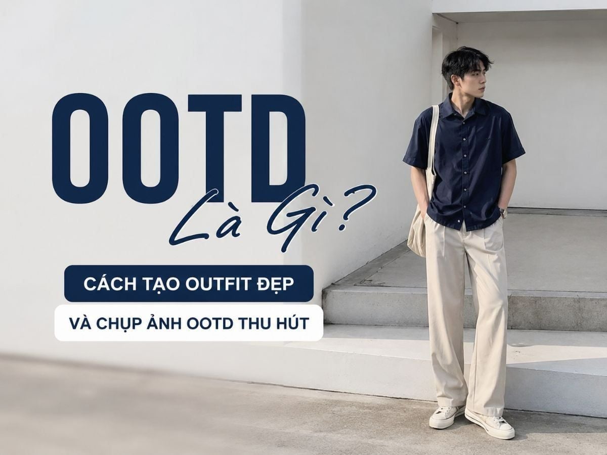 OOTD Là Gì? Cách Tạo Outfit Đẹp Và Chụp Ảnh OOTD Thu Hút