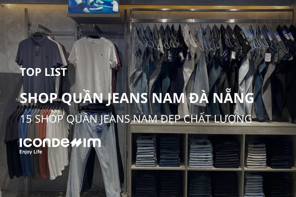 Top 15+ Shop Quần Jeans Nam Đẹp Tại Đà Nẵng Chất Lượng Và Đáng Mua