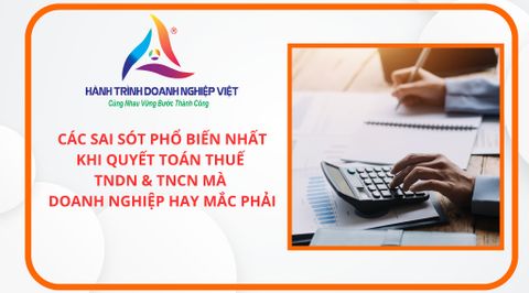 Các sai sót phổ biến nhất khi quyết toán thuế TNDN & TNCN mà doanh nghiệp hay mắc phải