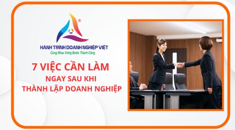 7 Việc Cần Làm Ngay Sau Khi Thành Lập Doanh Nghiệp