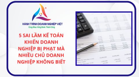 5 Sai Lầm Kế Toán Khiến Doanh Nghiệp Bị Phạt Mà Nhiều Chủ Doanh Nghiệp Không Biết