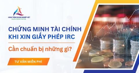 Chứng minh năng lực tài chính khi xin IRC: Nhà đầu tư cần chuẩn bị gì?