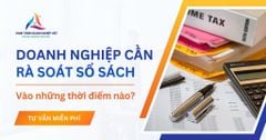 Doanh nghiệp cần rà soát sổ sách vào những thời điểm nào?
