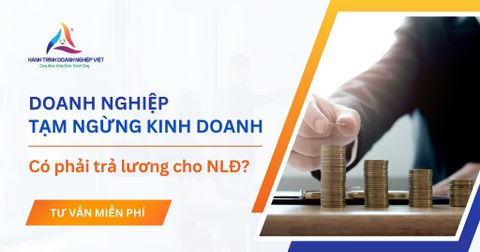 Doanh nghiệp tạm ngừng kinh doanh có phải trả lương cho người lao động không?