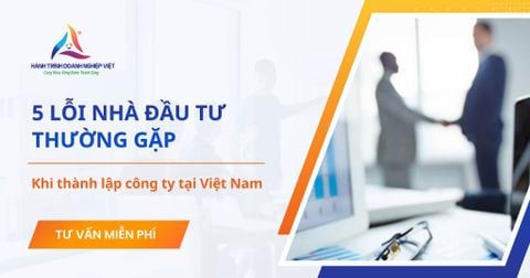 5 lỗi nhà đầu tư nước ngoài thường gặp khi thành lập công ty tại Việt Nam