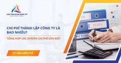 Chi phí thành lập công ty là bao nhiêu? Tổng hợp các khoản chi phí cần biết