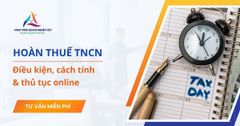 Hoàn thuế thu nhập cá nhân: Điều kiện, cách tính & thủ tục online mới nhất