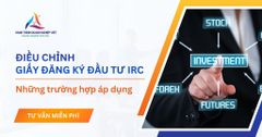 Khi nào phải điều chỉnh Giấy chứng nhận đăng ký đầu tư?