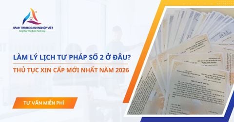 Làm lý lịch tư pháp số 2 ở đâu? Thủ tục xin cấp mới nhất năm 2026