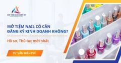 Mở tiệm nail có cần đăng ký kinh doanh hay không? Thủ tục thành lập cơ sở kinh doanh tiệm nail?