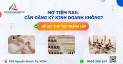 Mở tiệm nail có cần đăng ký kinh doanh hay không? Thủ tục thành lập cơ sở kinh doanh tiệm nail?