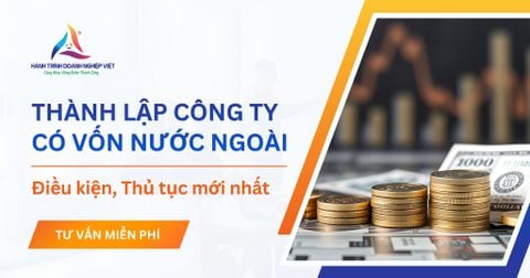 Thành lập công ty có vốn nước ngoài tại Việt Nam: Điều kiện và quy trình mới nhất