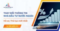 Thay đổi thông tin nhà đầu tư nước ngoài: Hồ sơ và thủ tục