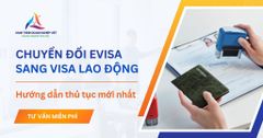 Thủ tục chuyển đổi E-visa sang visa lao động (LĐ1, LĐ2) mới nhất
