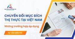 Trường hợp nào được chuyển đổi mục đích thị thực Việt Nam?