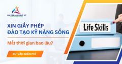 Xin giấy phép đào tạo kỹ năng sống mất thời gian bao lâu?