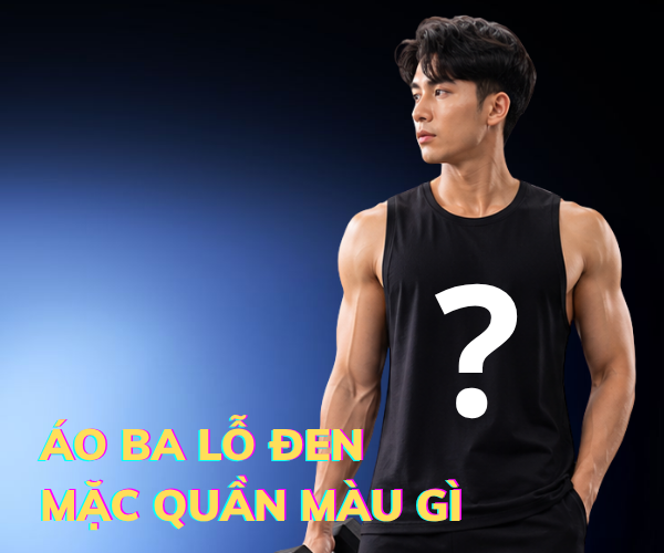 Áo ba lỗ đen mặc quần màu gì? 4 mẹo phối đồ cực phong cách