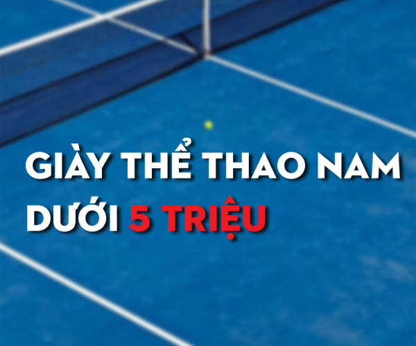 Mách nhỏ 8 mẫu giày thể thao nam dưới 5 triệu đáng mua nhất