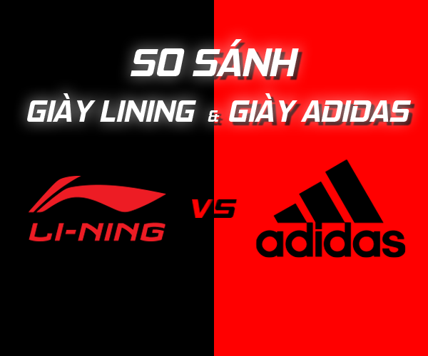 So sánh giày Li-Ning và Adidas - Đâu là lựa chọn tốt nhất?