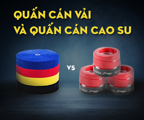 Quấn cán vải và quấn cán cao su: Đâu là lựa chọn tốt nhất?