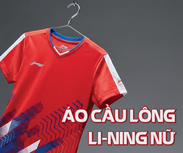 Chọn áo cầu lông Li-Ning nữ cần lưu ý điều gì? Bỏ túi 5 mẫu HOT nhất ngay