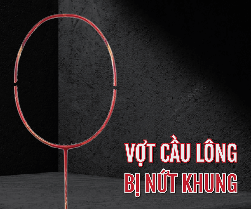 Vợt cầu lông bị nứt khung - Khi nào nên hàn, khi nào nên thay mới?