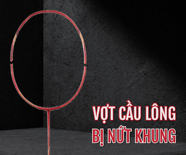 Vợt cầu lông bị nứt khung - Khi nào nên hàn, khi nào nên thay mới?