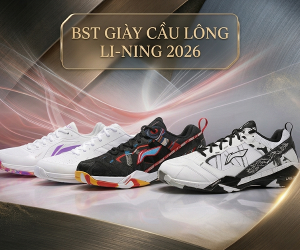 🔥 🥇 BST giày cầu lông LI-NING 2026 - Nâng tầm trải nghiệm sân đấu