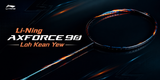 Li-Ning Axforce 90 Loh Kean Yew – Đánh Mạnh, Đánh Nhanh, Đánh Quyết Đoán