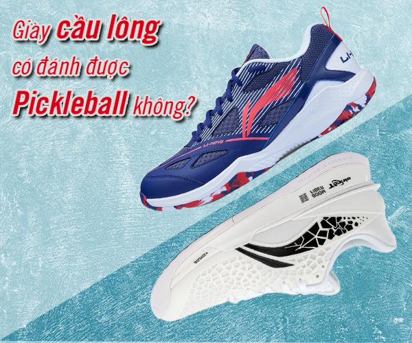 Sự thật về việc giày cầu lông có đánh được Pickleball không?