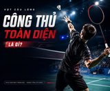 Vợt cầu lông công thủ toàn diện là gì? Top các mẫu vợt Li-Ning cực hot