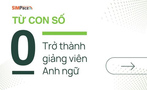 TỪ CON SỐ 0 TRỞ THÀNH GIẢNG VIÊN ANH NGỮ - BẠN CẦN CÓ NHỮNG GÌ