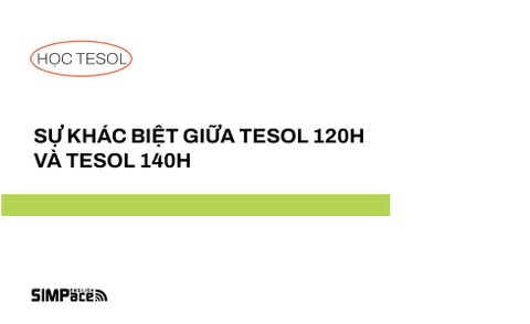 SỰ KHÁC BIỆT GIỮA TESOL 120H VÀ TESOL 140H