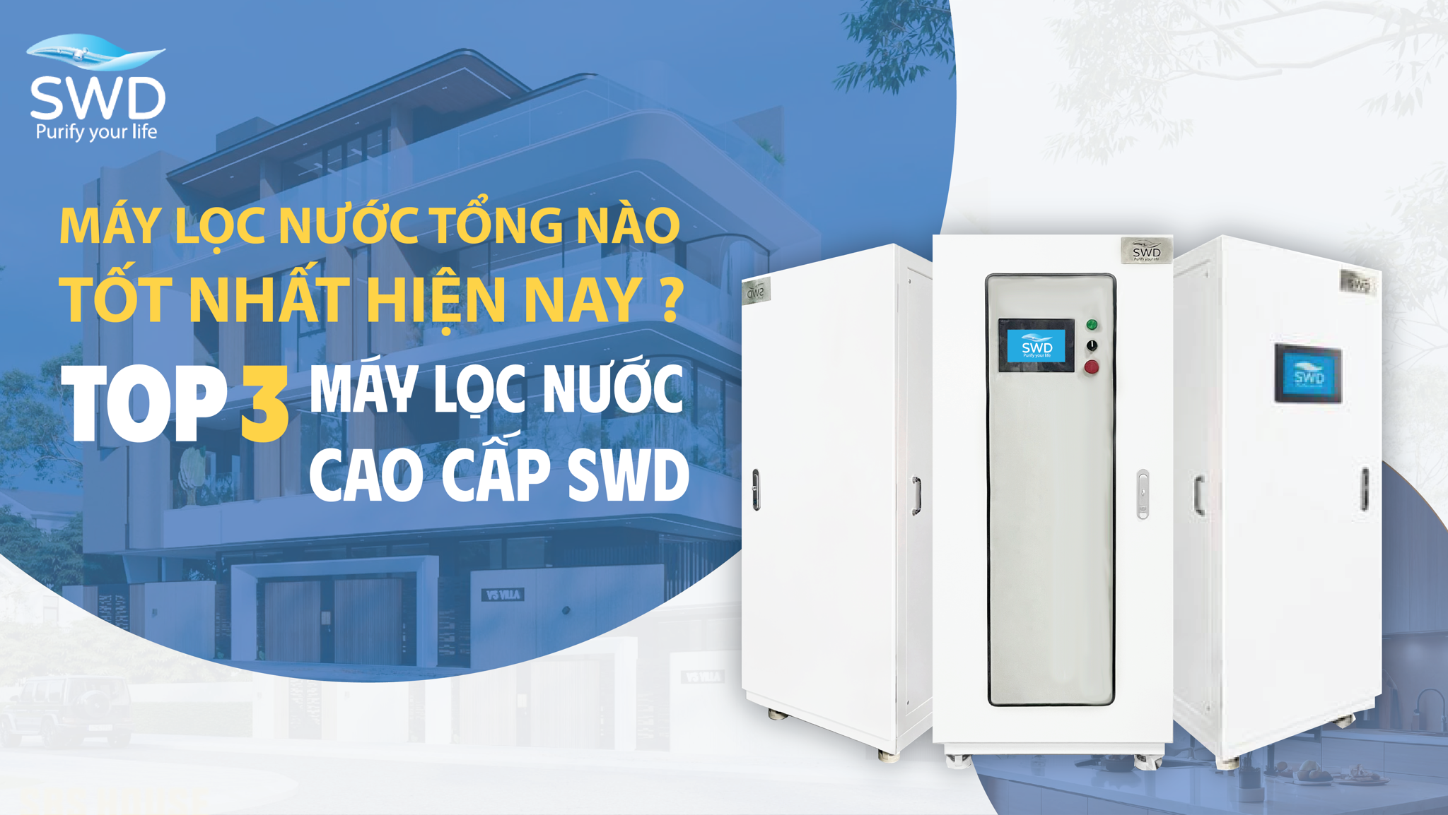 MÁY LỌC NƯỚC CHUNG CƯ NÀO TỐT NHẤT HIỆN NAY ? TOP 3 MÁY LỌC NƯỚC CAO CẤP SWD.