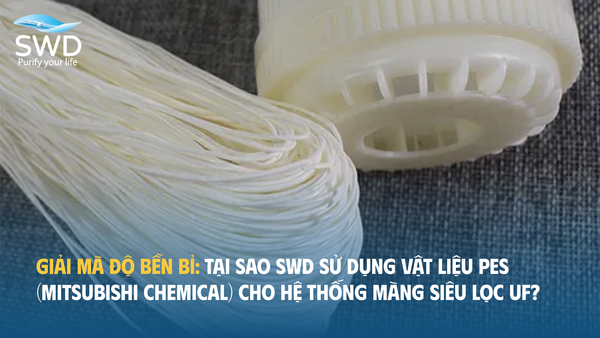 Giải mã độ bền bỉ: Tại sao SWD sử dụng vật liệu PES (Mitsubishi Chemical) cho hệ thống màng siêu lọc UF?