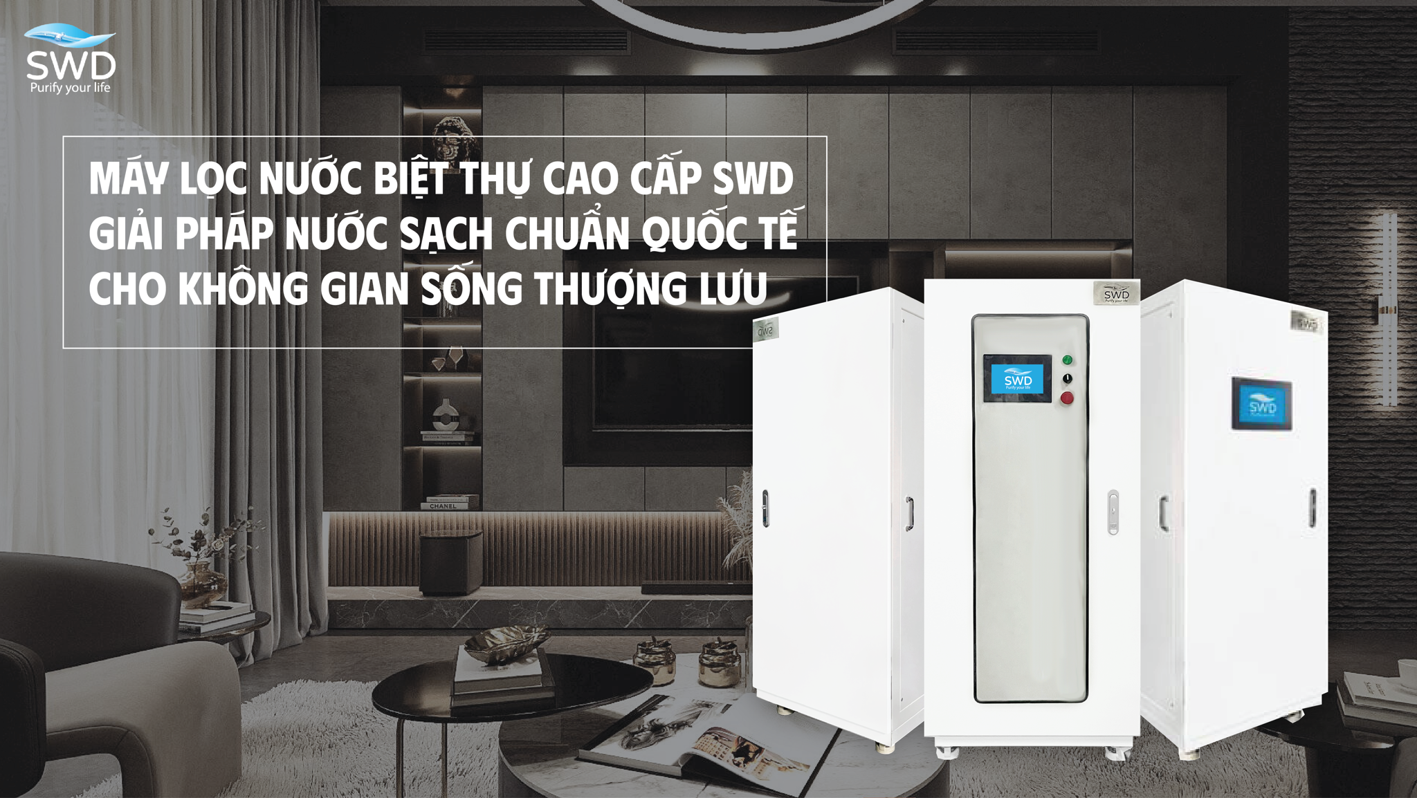 MÁY LỌC NƯỚC BIỆT THỰ CAO CẤP SWD – GIẢI PHÁP NƯỚC SẠCH CHUẨN QUỐC TẾ CHO KHÔNG GIAN SỐNG THƯỢNG LƯU!