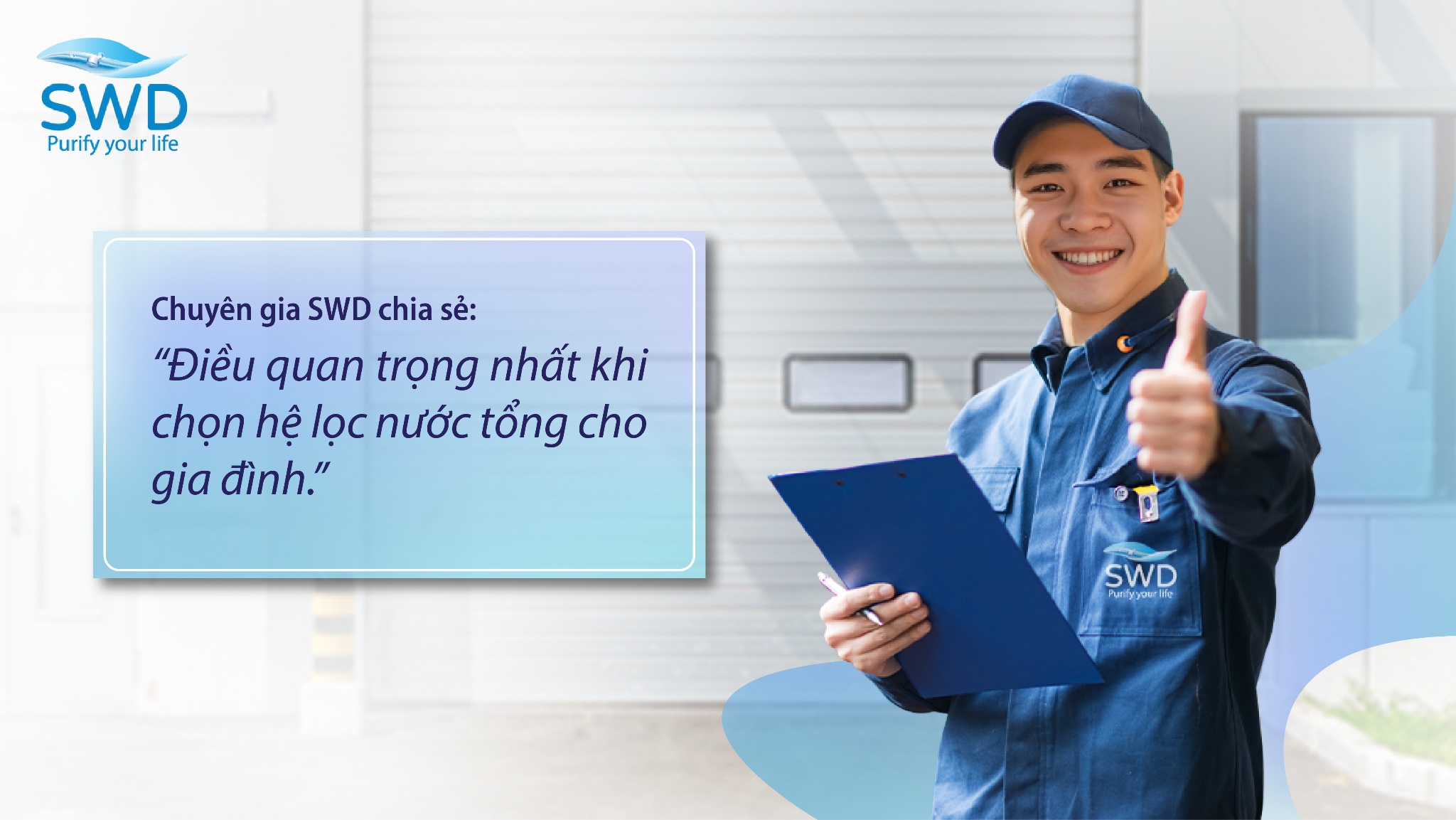 Chuyên gia SWD chia sẻ: Điều quan trọng nhất khi chọn hệ lọc nước tổng cho gia đình