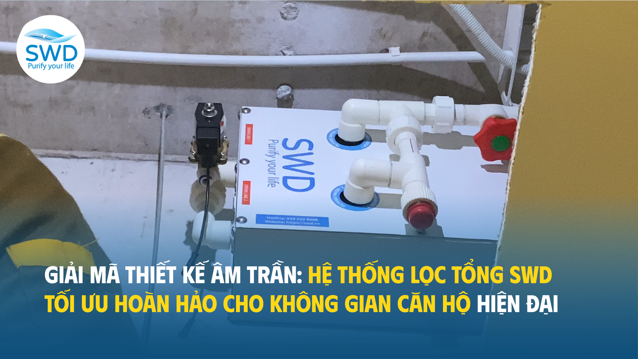 Giải mã thiết kế âm trần: Hệ thống lọc tổng SWD tối ưu hoàn hảo cho không gian căn hộ hiện đại