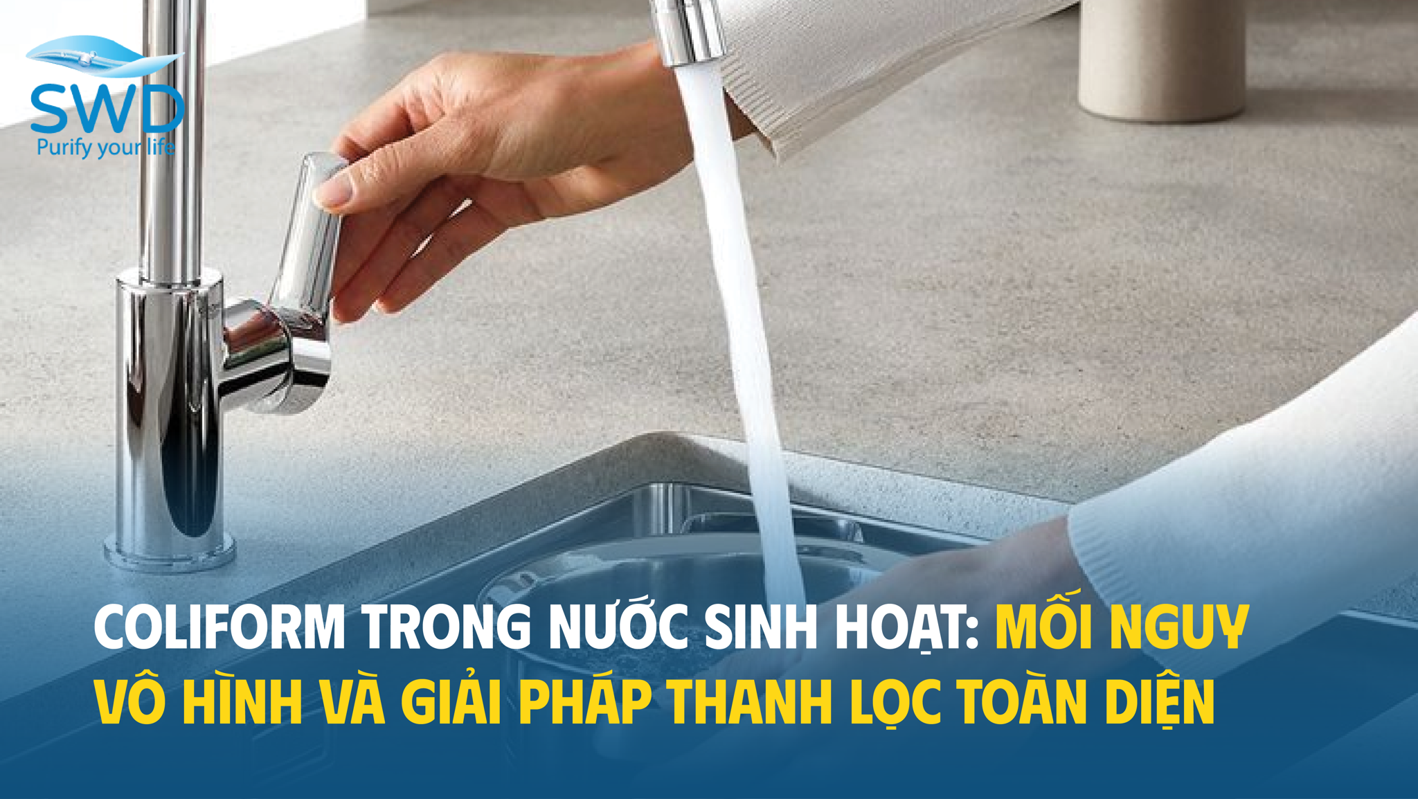 Coliform trong nước sinh hoạt: Mối nguy vô hình và giải pháp thanh lọc toàn diện