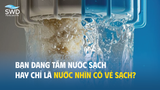Bạn đang tắm nước sạch hay chỉ là nước nhìn có vẻ sạch?