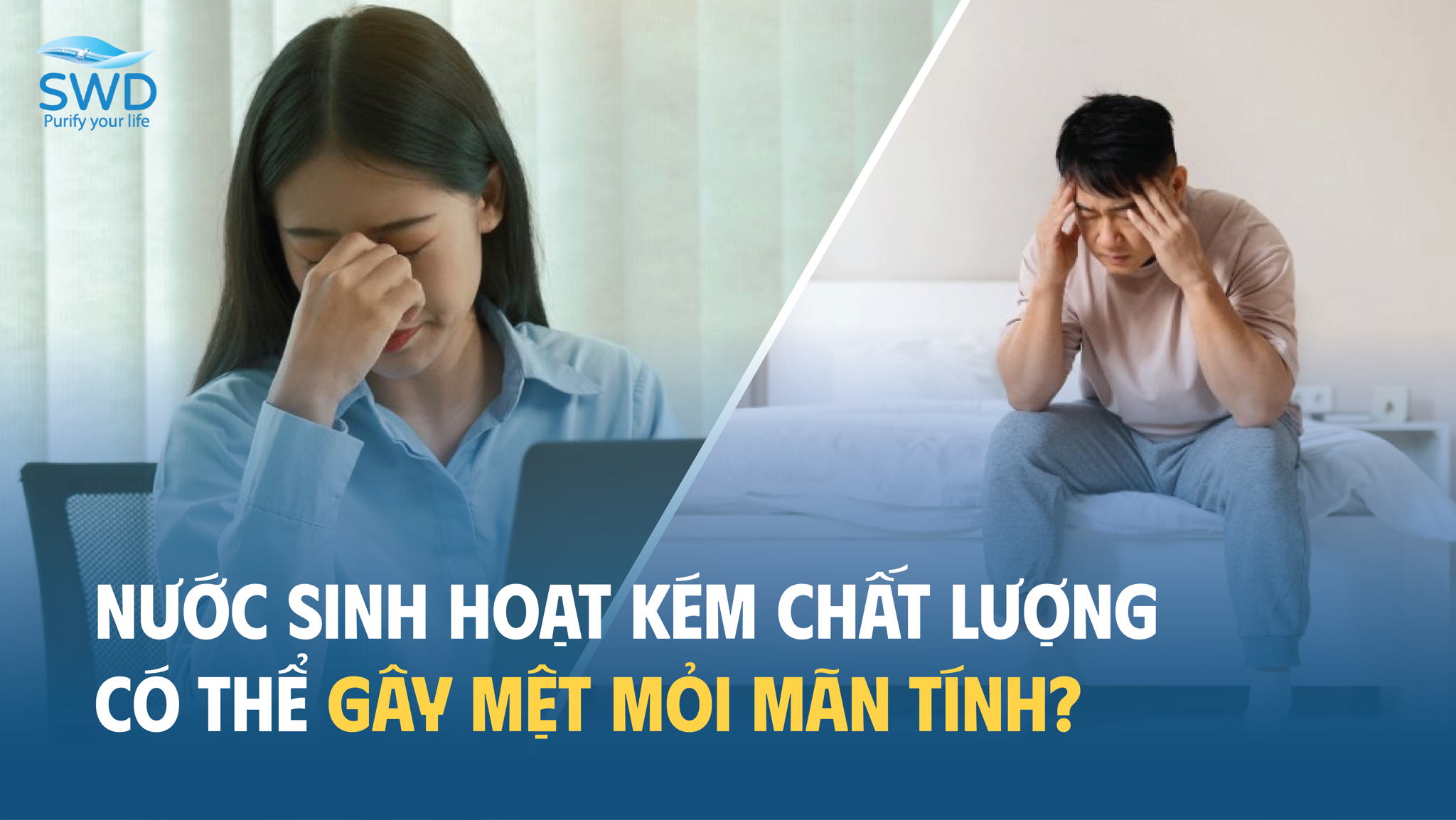 NƯỚC SINH HOẠT KÉM CHẤT LƯỢNG CÓ THỂ GÂY MỆT MỎI MÃN TÍNH?