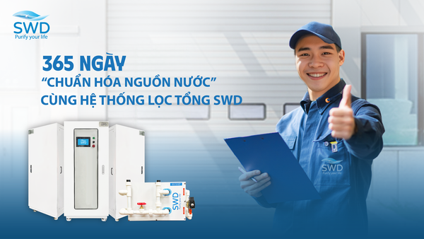 365 ngày chuẩn hóa nguồn nước cùng hệ thống lọc tổng SWD