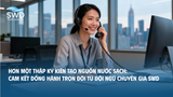 Hơn một thập kỷ kiến tạo nguồn nước sạch: Cam kết đồng hành trọn đời từ đội ngũ chuyên gia SWD