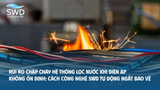 Rủi ro chập cháy hệ thống lọc nước khi điện áp không ổn định: Cách công nghệ SWD tự động ngắt bảo vệ
