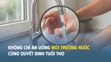Không chỉ ăn uống – môi trường nước cũng quyết định tuổi thọ
